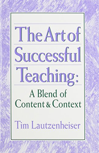 Imagen de archivo de The Art of Successful Teaching: A Blend of Content & Context a la venta por HPB Inc.