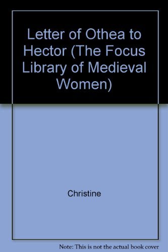 Imagen de archivo de Christine De Pizan's Letter of Othea to Hector: Translated With Introduction, Notes, and Interpretative Essay (The Focus Library of Medieval Women) a la venta por Half Price Books Inc.