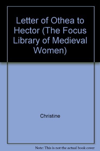 9780941051040: Christine De Pizan's Letter of Othea to Hector: Translated With Introduction, Notes, and Interpretative Essay (The Focus Library of Medieval Women)