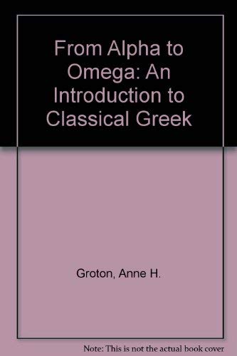 From Alpha to Omega: An Introduction to Classical Greek (9780941051385) by Groton, Anne H.