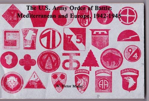 Imagen de archivo de U.S. Army Order of Battle: Mediterranean and Europe, 1942-1945 [Sep 01, 1984] Madej, W. Victor a la venta por Devils in the Detail Ltd