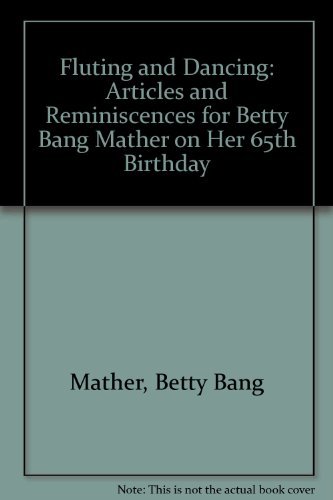 Fluting and Dancing: Articles and Reminiscences for Betty Bang Mather on Her 65th Birthday (9780941084123) by Mather, Betty Bang