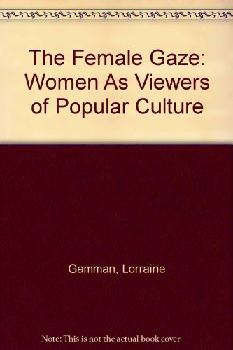 Imagen de archivo de The Female Gaze: Women As Viewers of Popular Culture a la venta por Pistil Books Online, IOBA