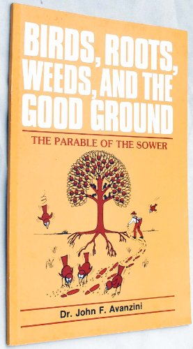 Stock image for Birds, Roots, Weeds, and the Good Ground: The Parable of the Sower by John F. Avanzini (1987-05-03) for sale by Save With Sam