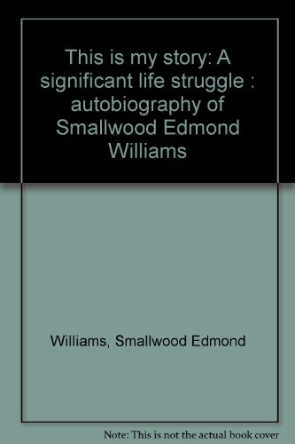 Beispielbild fr This is my story: A significant life struggle : autobiography of Smallwood Edmond Williams zum Verkauf von ThriftBooks-Atlanta