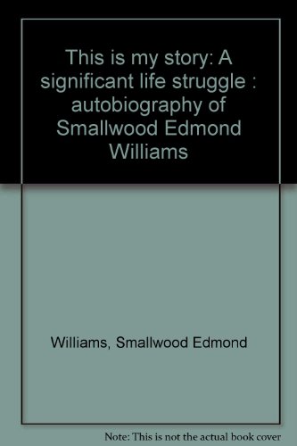 Imagen de archivo de This is my story: A significant life struggle : autobiography of Smallwood Edmond Williams a la venta por ThriftBooks-Atlanta