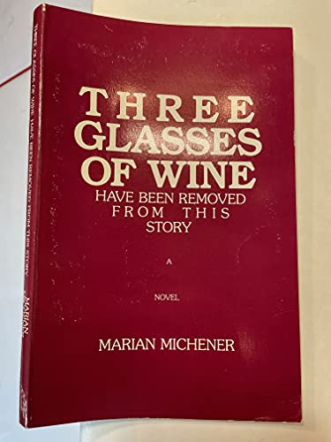 Imagen de archivo de Three Glasses of Wine Have Been Removed from This Story: A Novel a la venta por ThriftBooks-Atlanta