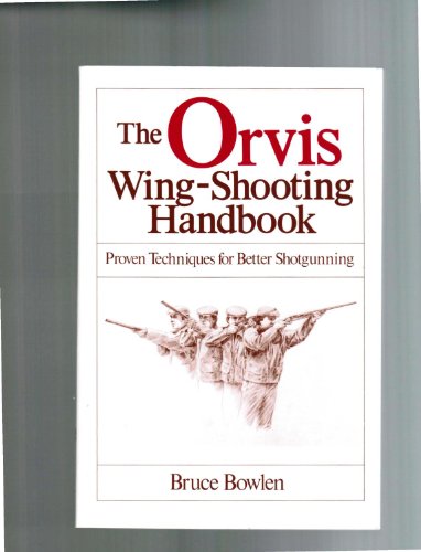 The Orvis Wing-Shooting Handbook : Proven Techniques for Better Shotgunning