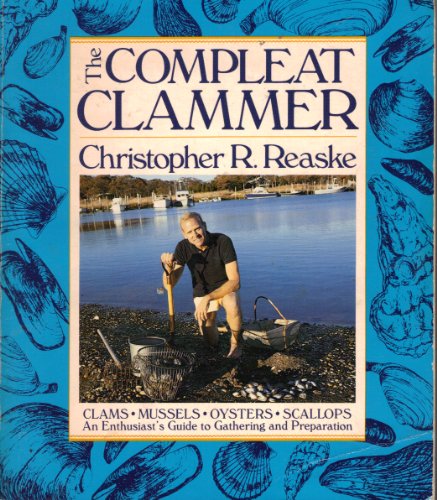 9780941130110: Complete Clammer: Clams, Mussels, Oysters, Scallops - An Enthusiast's Guide to Gathering and Preparation