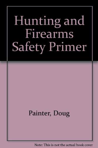Beispielbild fr The Hunting & Firearms Safety Primer zum Verkauf von Gil's Book Loft