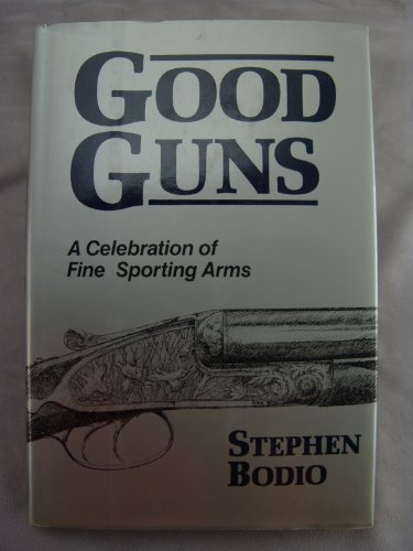 Beispielbild fr Good Guns : A Celebration of Fine Sporting Arms zum Verkauf von About Books