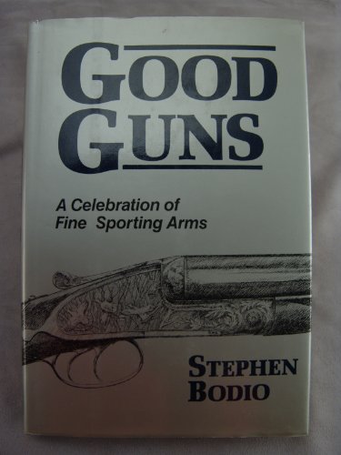 9780941130219: Good Guns: A Celebration of the Finest Sporting Arms
