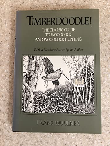 Timberdoodle!: A Thorough, Practical Guide to the American Woodcock and to Woodcock Hunting.