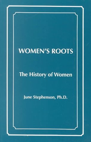 Women's Roots: The History of Women (9780941138161) by Stephenson, June; Stephenson Ph.D., June M.