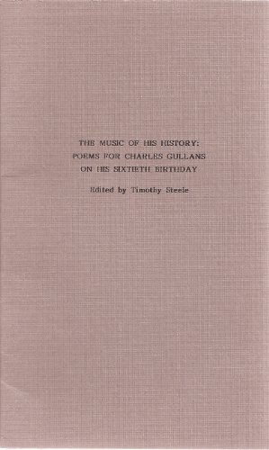 Beispielbild fr MUSIC OF HIS HISTORY Poems for Charles Gullans on his sixtieth birthday zum Verkauf von marvin granlund