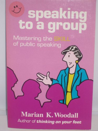 Stock image for Speaking to a Group : Mastering the Skill of Public Speaking for sale by Better World Books