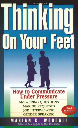 9780941159968: Thinking on Your Feet: How to Communicate Under Pressure