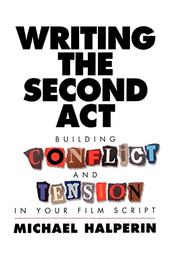 Writing the Second ACT: Building Conflict and Tension in Your Film Script (9780941188296) by Halperin, Michael