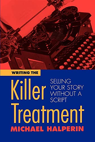 Writing the Killer Treatment: Selling Your Story Without a Script (9780941188401) by Halperin, Michael