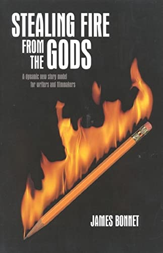 Stealing Fire from the Gods: A Dynamic New Story Model for Writers and Filmmakers