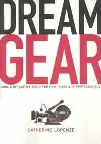 9780941188883: Dream Gear: Cool and Innovative Tools for Film, Video, and TV Professionals