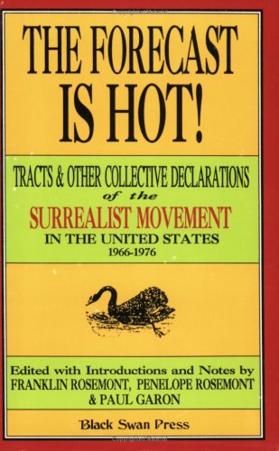 Stock image for The Forecast is Hot!: Tracts and Other Collective Declarations of the Surrealist Movement in the United States, 1966-1976 for sale by Moe's Books