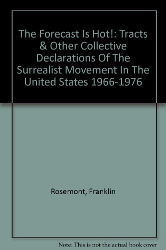 Stock image for The Forecast Is Hot!: Tracts & Other Collective Declarations Of The Surrealist Movement In The United States 1966-1976 for sale by Visible Voice Books
