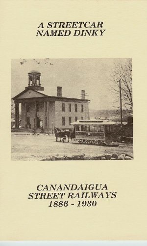 Stock image for A streetcar named Dinky: Canandaigua street railways, 1886-1930 for sale by Atlantic Books