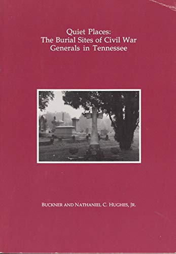 Beispielbild fr QUIET PLACES: THE BURIAL SITES OF CIVIL WAR GENERALS IN TENNESSEE zum Verkauf von Old Army Books