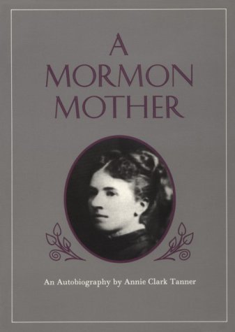 Stock image for Mormon Mother: An Autobiography by Annie Clark Tanner for sale by SecondSale