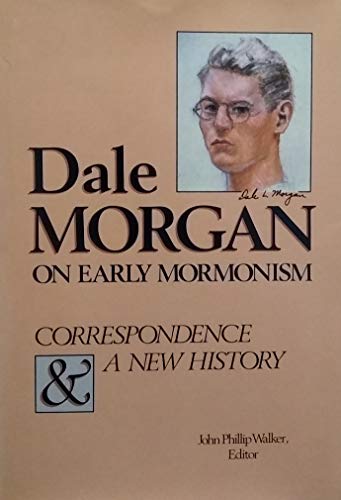 Stock image for Dale Morgan on Early Mormonism: Correspondence and a New History for sale by ThriftBooks-Dallas