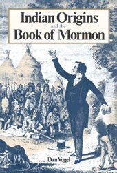 Stock image for Indian Origins and the Book of Mormon: Religious Solutions from Columbus to Columbus to Joseph Smith for sale by HPB-Red