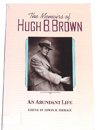 Beispielbild fr An Abundant Life: The Memoirs of Hugh B. Brown zum Verkauf von ThriftBooks-Atlanta