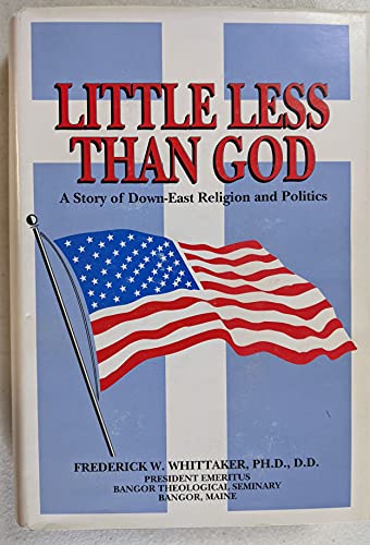 Beispielbild fr Little Less Than God: A Story of Down-East Religion and Politics zum Verkauf von UHR Books