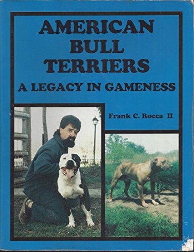 American Bull Terriers: A Legacy in Gameness by Frank C. Rocca II  (9780941223010)