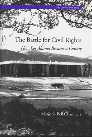 Stock image for The Battle for Civil Rights, Or, How Los Alamos Became a County (The Los Alamos Story, No. 3) (The Los Alamos Story, Monograph 3) for sale by Neils Books