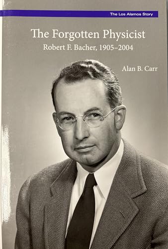 Stock image for The Forgotten Physicist: Robert F. Bacher, 1905-2004 (The Los Alamos Story, No. 6) for sale by Raritan River Books