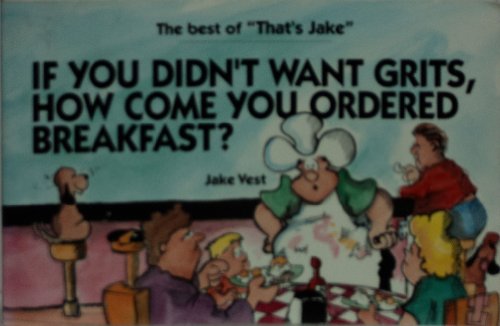 Stock image for If You Didn't Want Grits, How Come You Ordered Breakfast? (The Best of That's Jake) for sale by ZBK Books