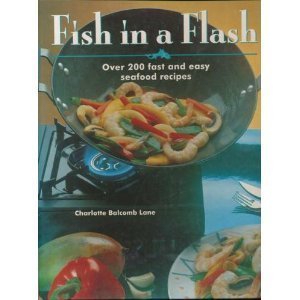 9780941263559: Fish in a Flash: Over 200 Fast and Easy Seafood Recipes