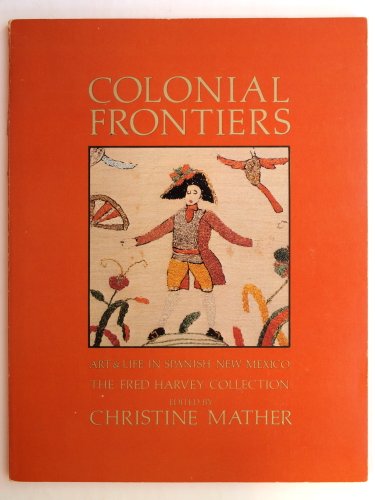 Beispielbild fr Colonial frontiers: Art and life in Spanish New Mexico : the Fred Harvey Collection zum Verkauf von Sabino Books