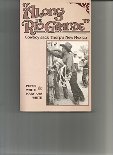Beispielbild fr Along the Rio Grande: Cowboy Jack Thorp's New Mexico (New Deal and Folk Culture Series) zum Verkauf von Front Cover Books