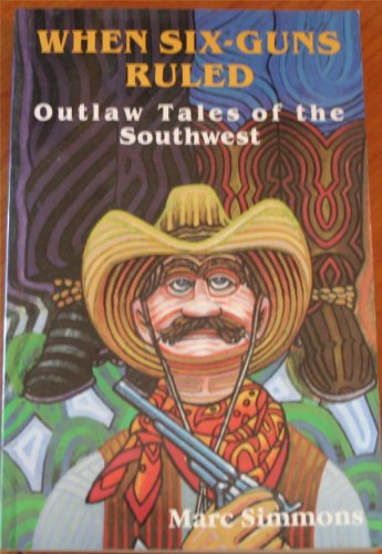 9780941270632: When Six Guns Ruled: Outlaw Tales of the Southwest