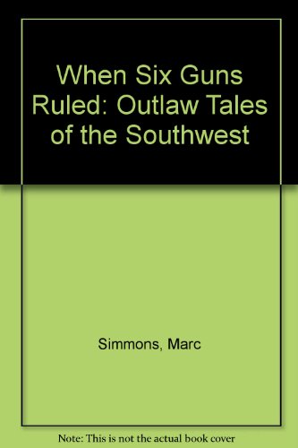 9780941270649: When Six Guns Ruled: Outlaw Tales of the Southwest