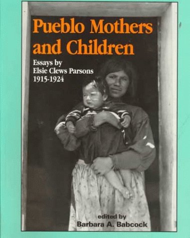 9780941270656: Pueblo Mothers and Children: Essays by Elsie Clews Parsons, 1915-1924