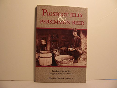Stock image for Pigsfoot Jelly and Persimmon Beer : Foodways from Virginia's Writer's Project for sale by Better World Books: West