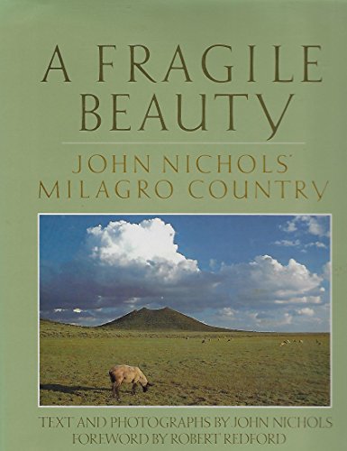 9780941270854: A Fragile Beauty: John Nichols' Milagro Country : Text and Photographs from His Life nd Work