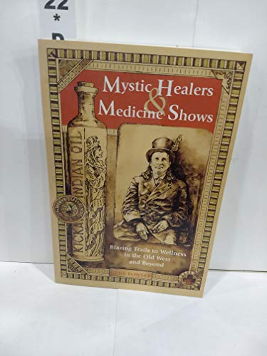Beispielbild fr Mystic Healers and Medicine Shows: Blazing Trails to Wellness in the Old West and Beyond zum Verkauf von ThriftBooks-Dallas