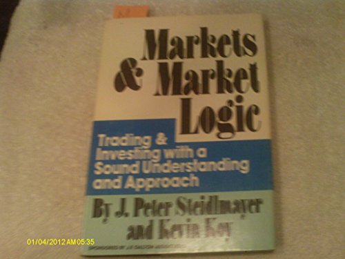 Markets and Market Logic (9780941275002) by Steidlmayer, J. Peter; Koy, Kevin