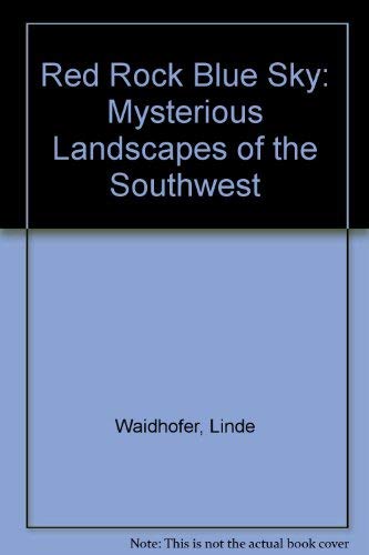 Stock image for Red Rock Blue Sky: Mysterious Landscapes of the Southwest for sale by Books From California