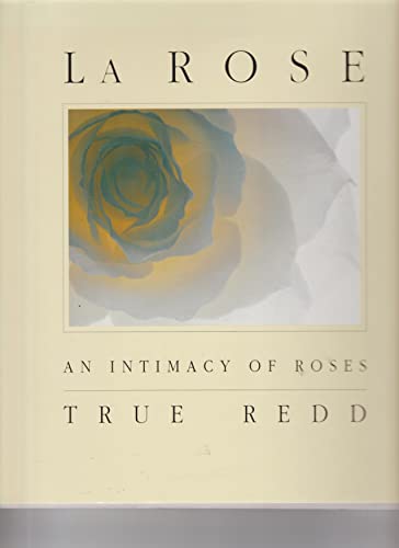 Beispielbild fr La Rose : An Intimacy of Roses zum Verkauf von Better World Books